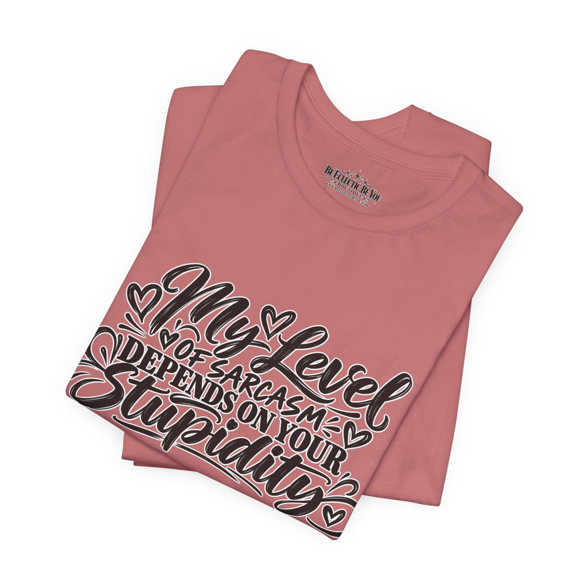 My Level of Sarcasm Depends on Your Stupidity T-Shirt