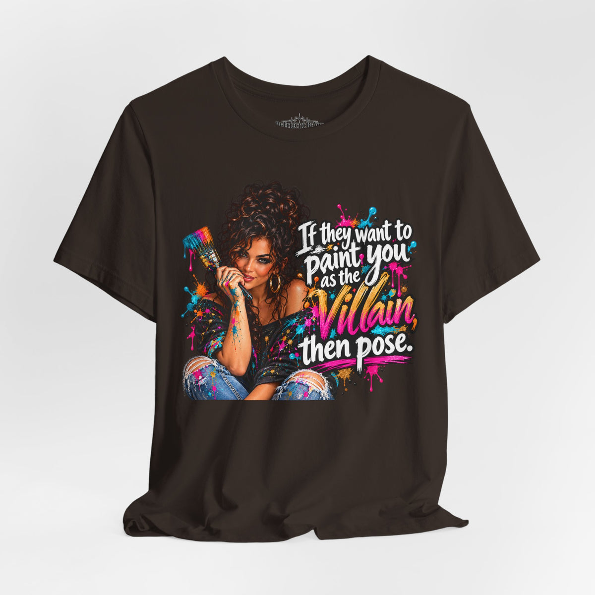 “If They Want to Paint You Villain, Then Pose” Artistic Quote T-Shirt
