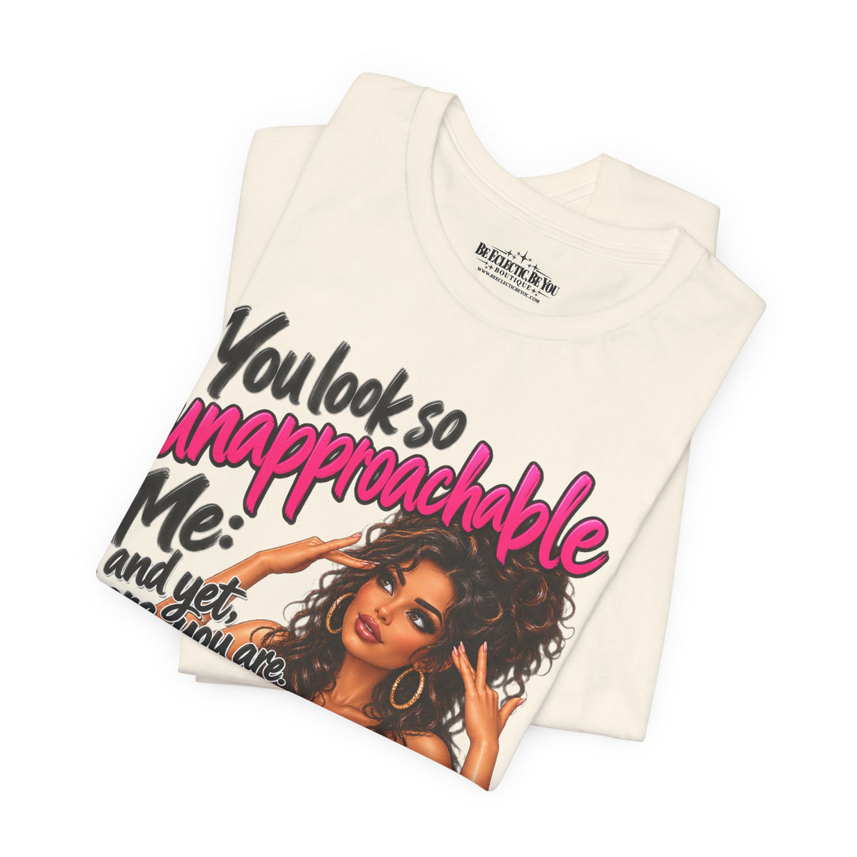 Unapproachable Graphic Tee – Sassy Confidence Statement Shirt
