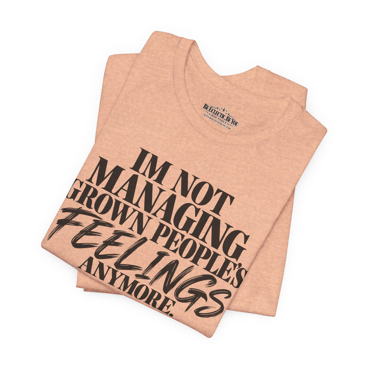I'm Not Managing Grown People's Feelings Anymore T-Shirt
