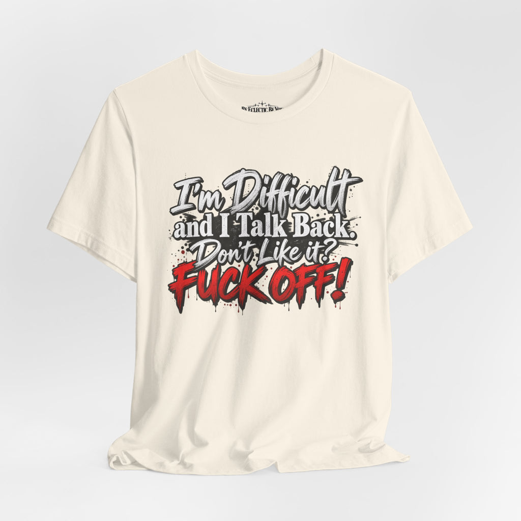 I'm Difficult and I Talk Back Funny Sarcastic Graphic T-Shirt