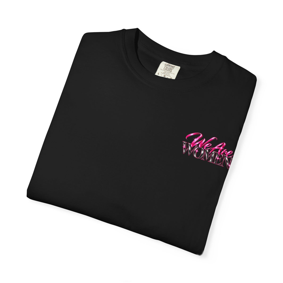 We Are Women Graphic T-Shirt — Feminist Empowerment Tee