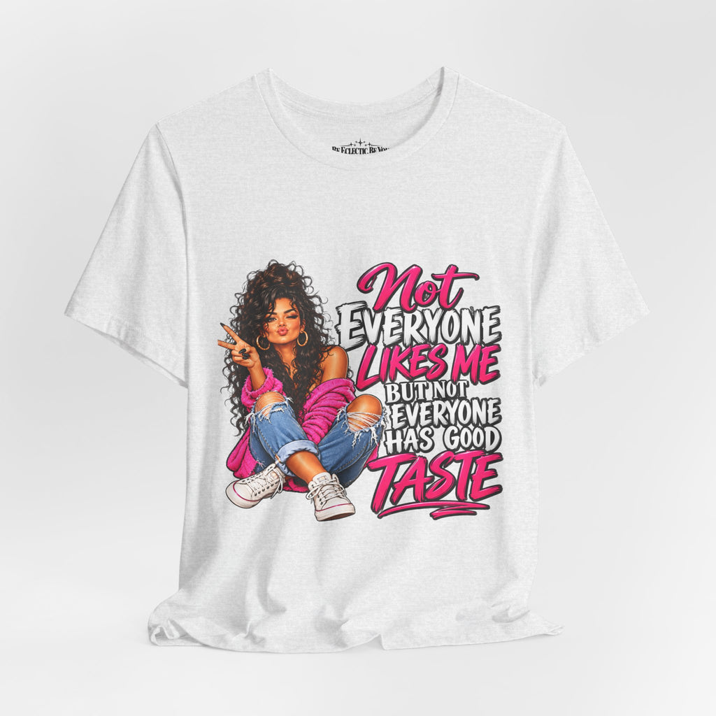Not Everyone Likes Me But Everyone Has Good Taste Graphic Tee
