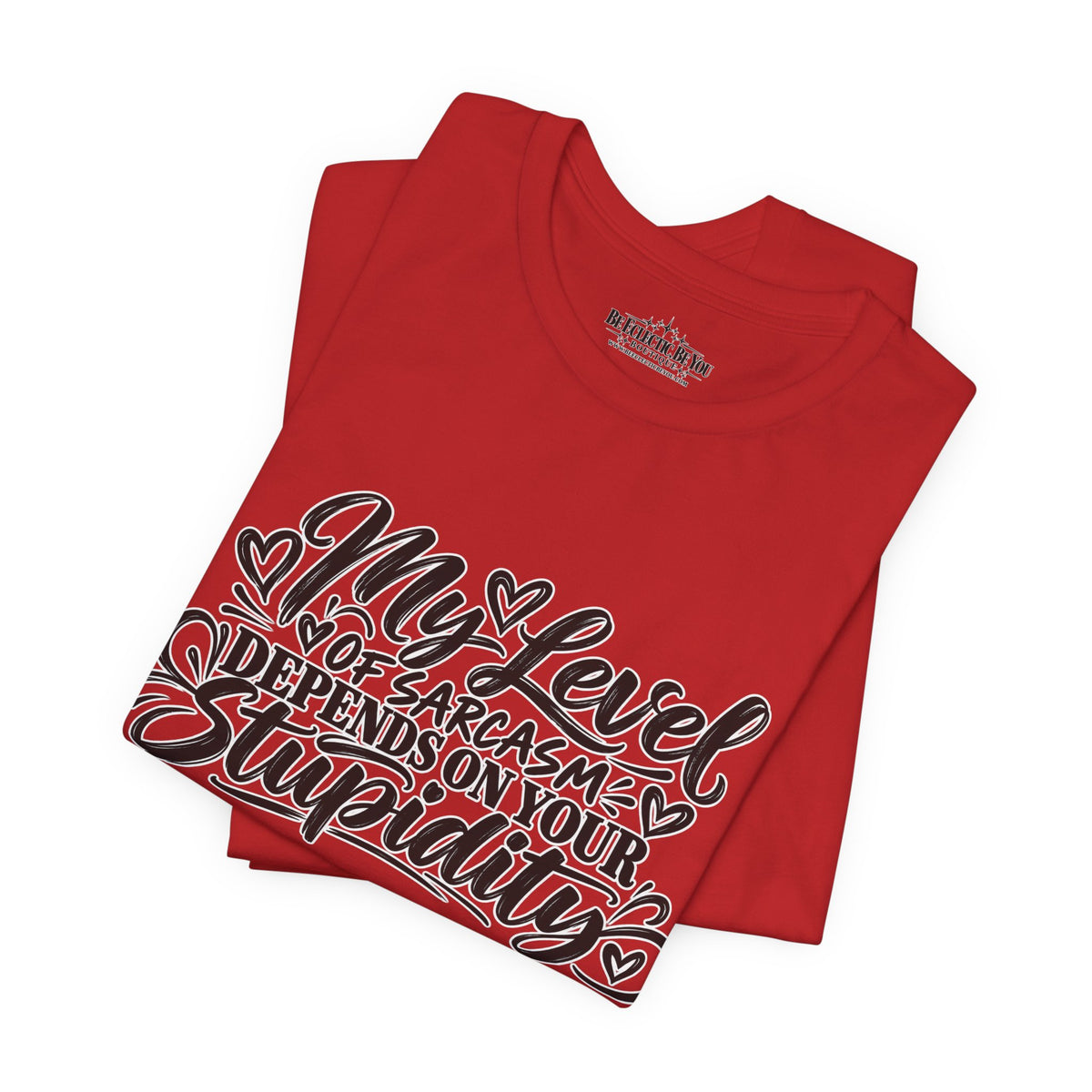 My Level of Sarcasm Depends on Your Stupidity T-Shirt