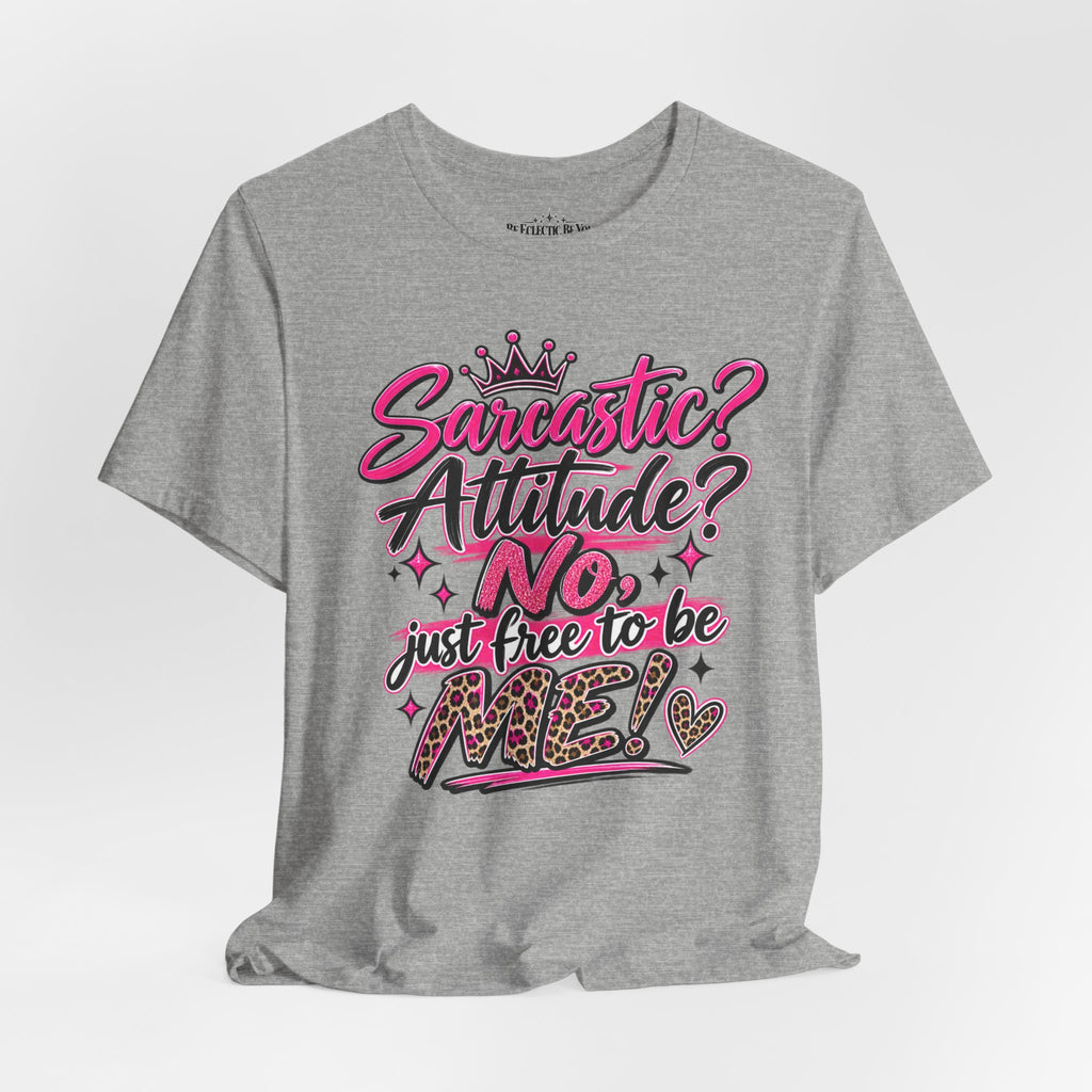Sarcastic Attitude? No, Just Free to Be Me Graphic Tee