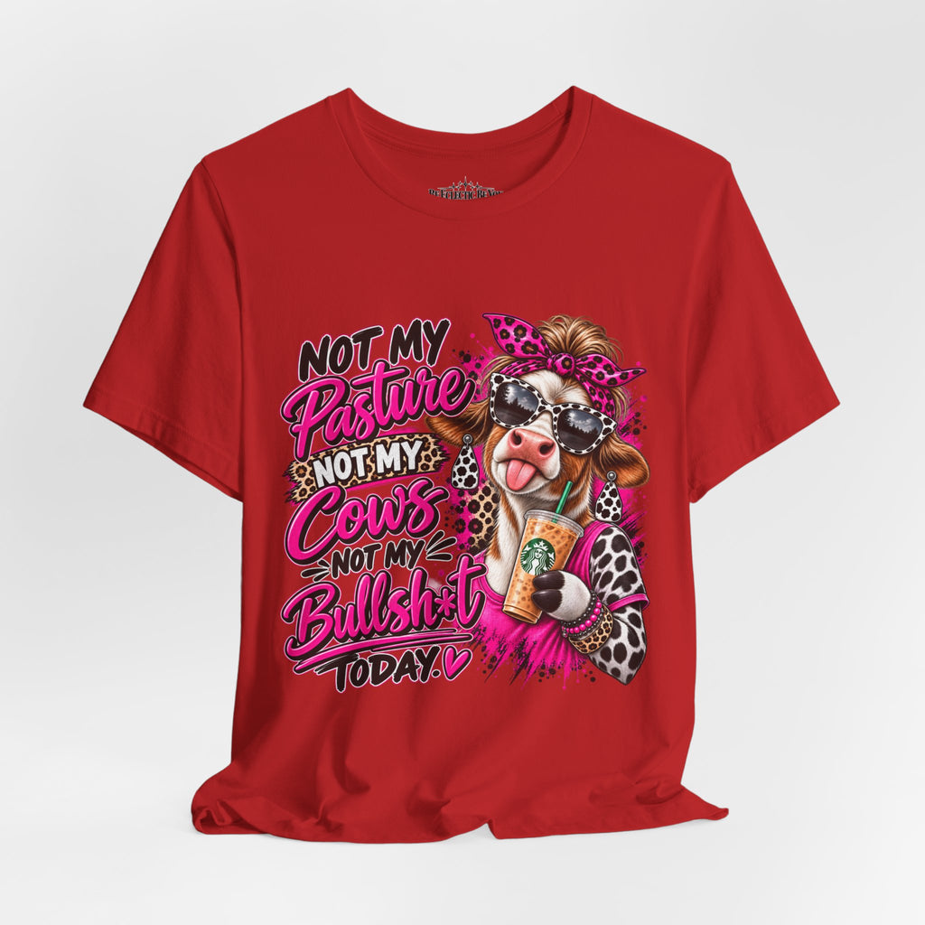 Not My Pasture, Not My Cows, Not My Bullshirt Today Cow Graphic T-Shirt