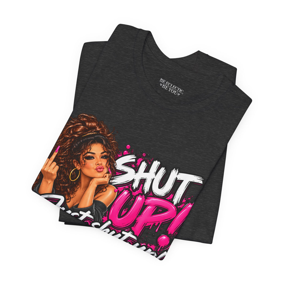 Shut Up Just Shut Up Funny Sassy Graphic Tee