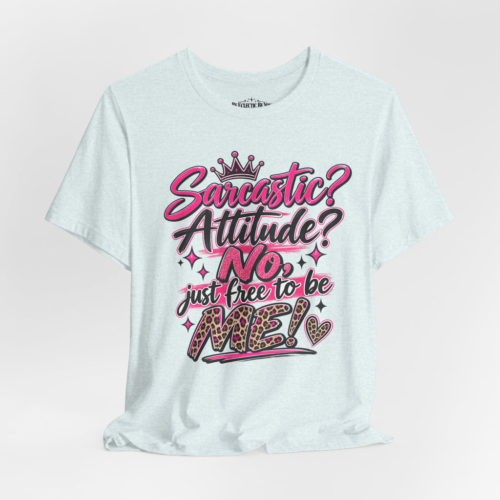 Sarcastic Attitude? No, Just Free to Be Me Graphic Tee