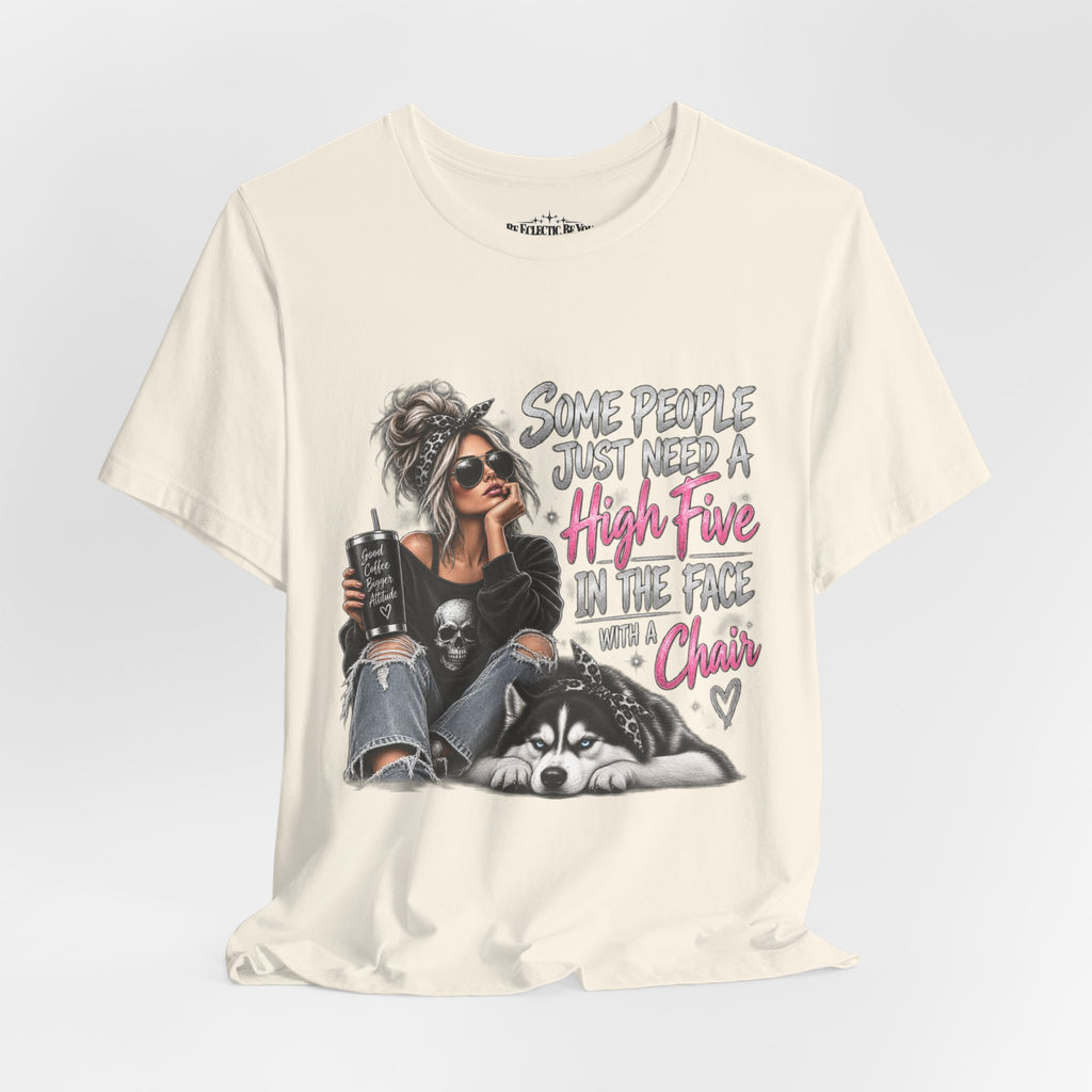 Some People Just Need a High Five in the Face with a Chair Graphic T-Shirt