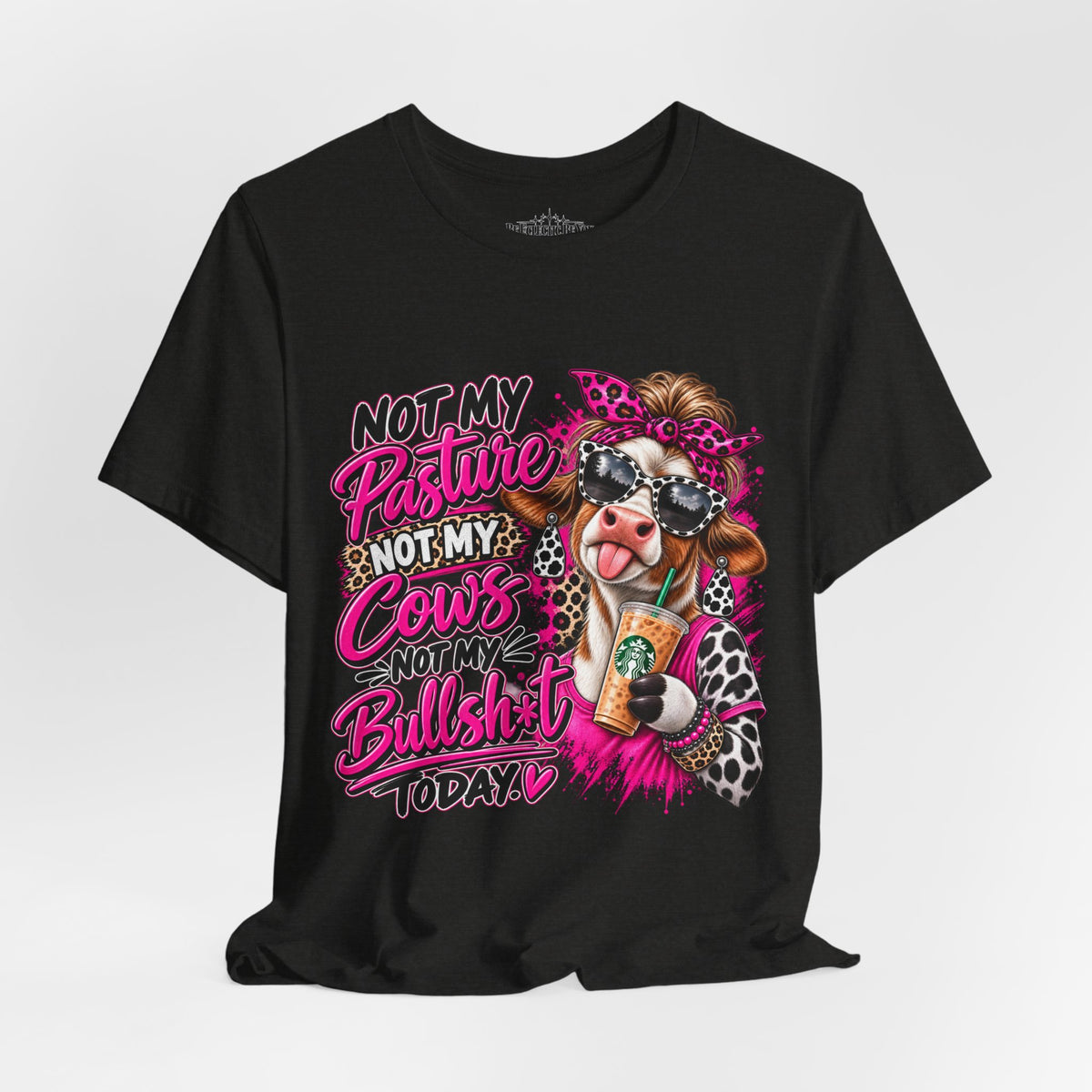 Not My Pasture, Not My Cows, Not My Bullshirt Today Cow Graphic T-Shirt