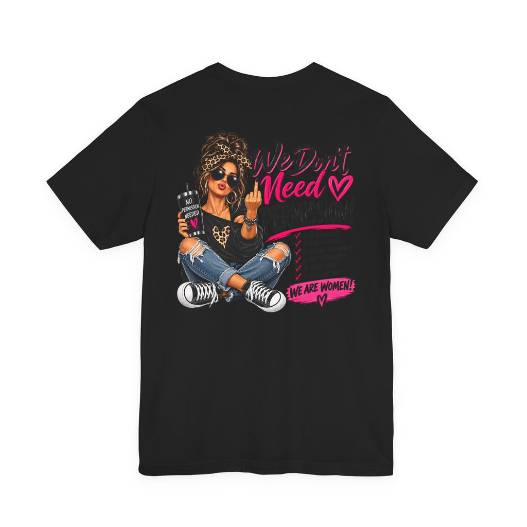 We Don’t Need Permission Women’s Empowerment Graphic Tee