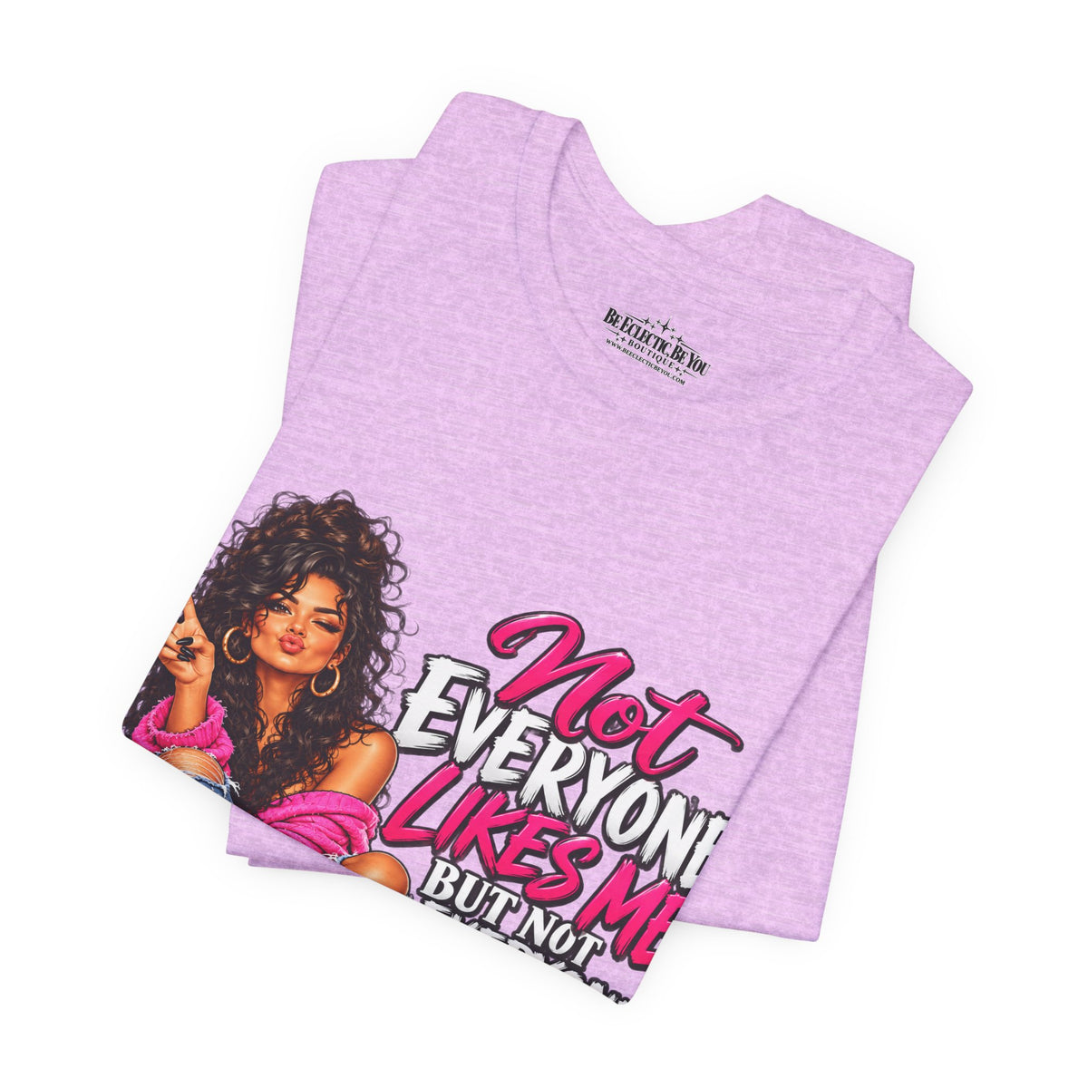 Not Everyone Likes Me But Everyone Has Good Taste Graphic Tee