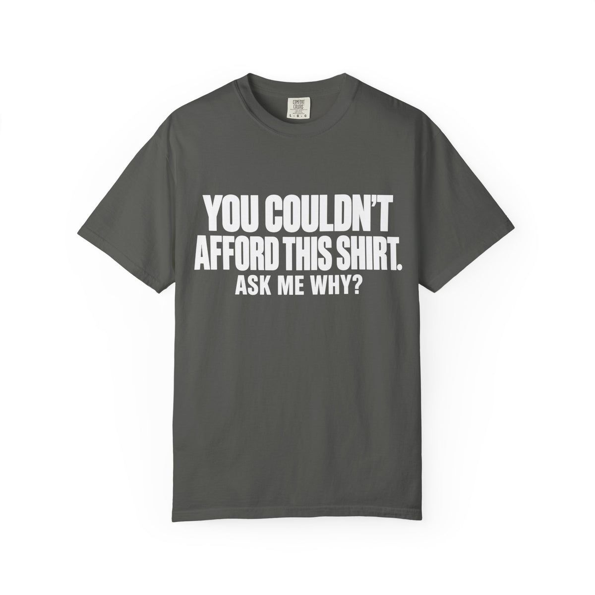 You Couldn't Afford This Shirt T-Shirt — Funny Statement Tee