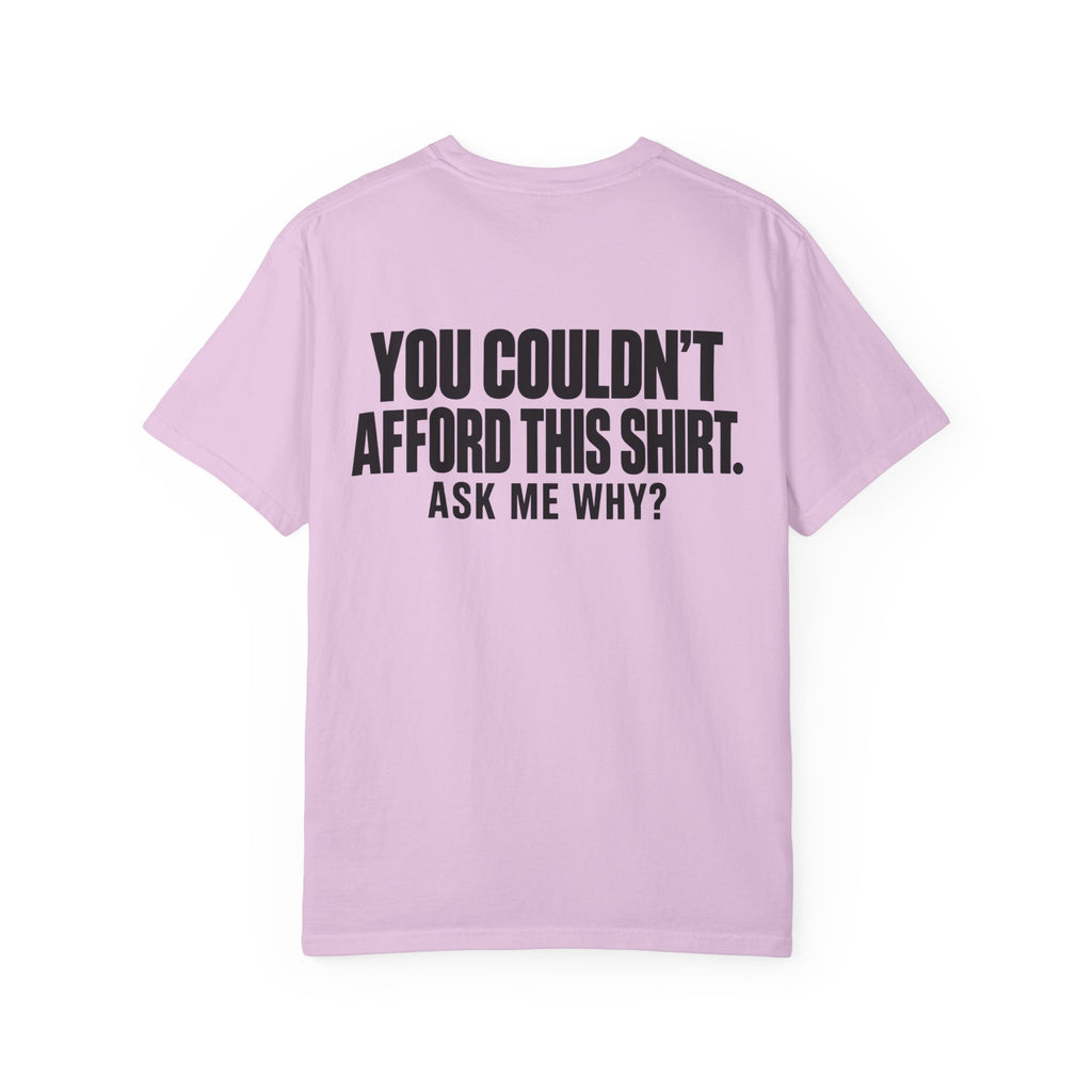 You Couldn't Afford This Shirt T-Shirt — Funny Statement Tee ("Ask Me Why?")