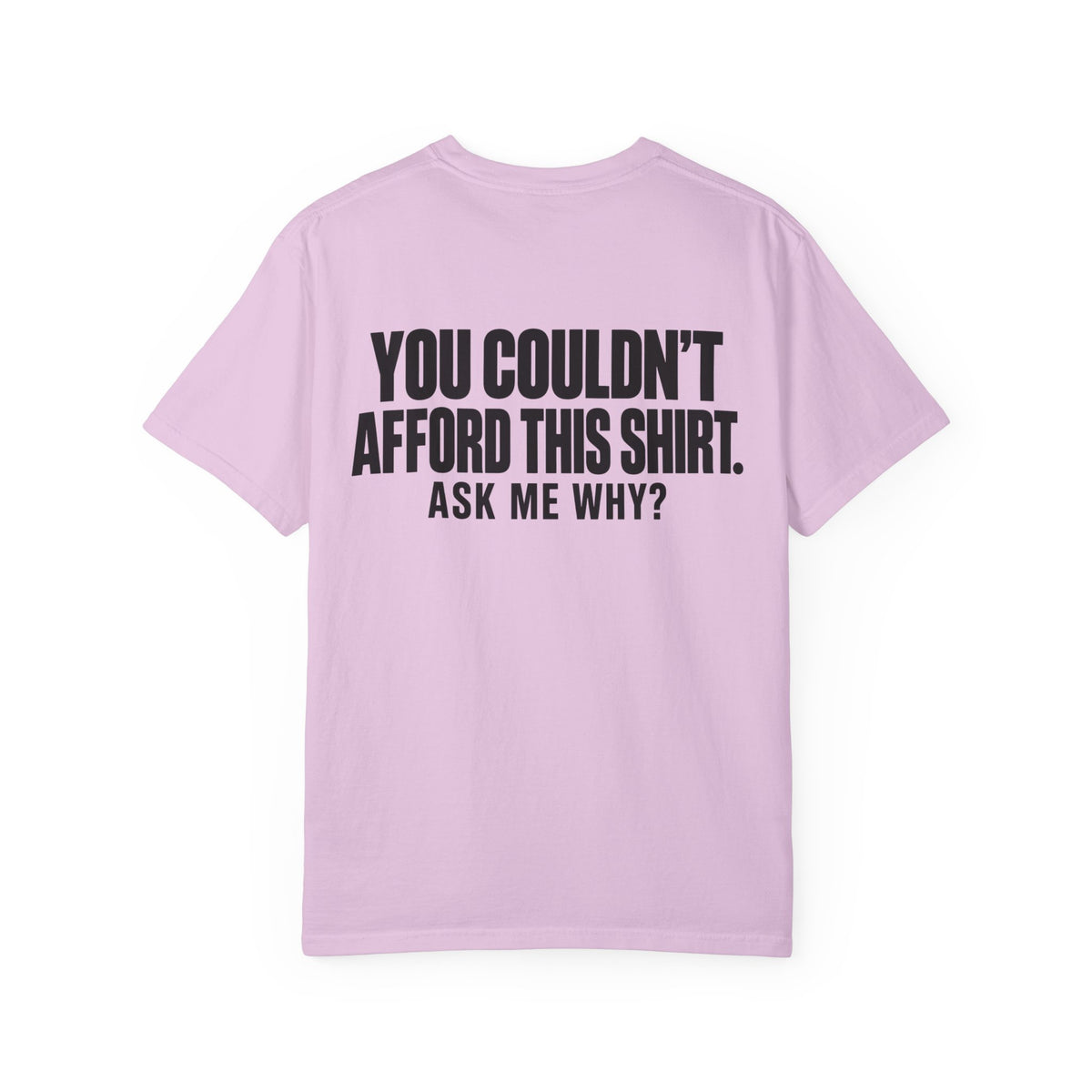 You Couldn't Afford This Shirt T-Shirt — Funny Statement Tee ("Ask Me Why?")
