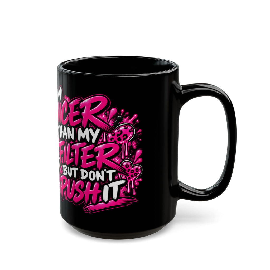 I'm Nicer Than My Filter But Don't Push It Black Coffee Mug