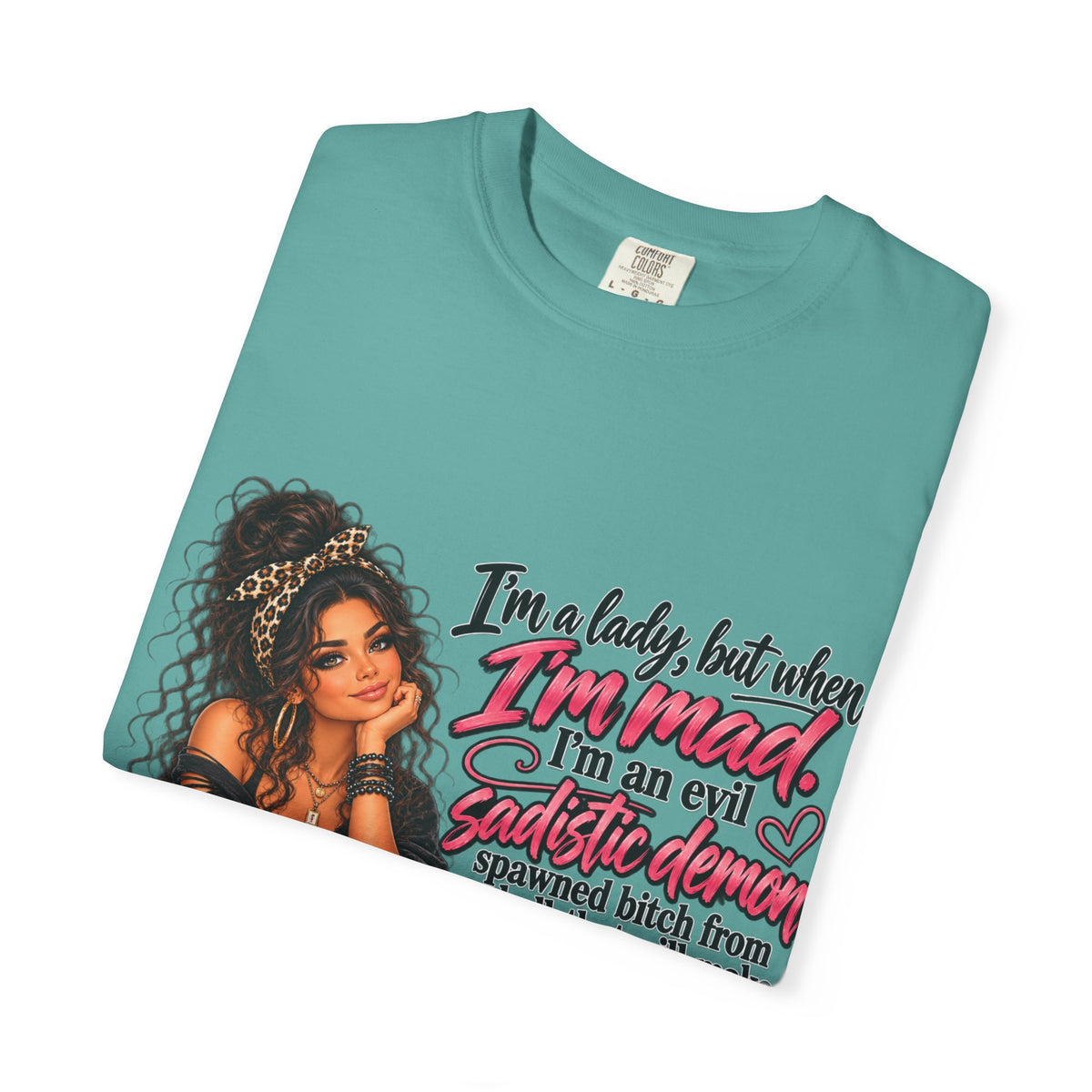 Sassy Lady Graphic T-Shirt — "I'm a lady, but when I'm mad..."