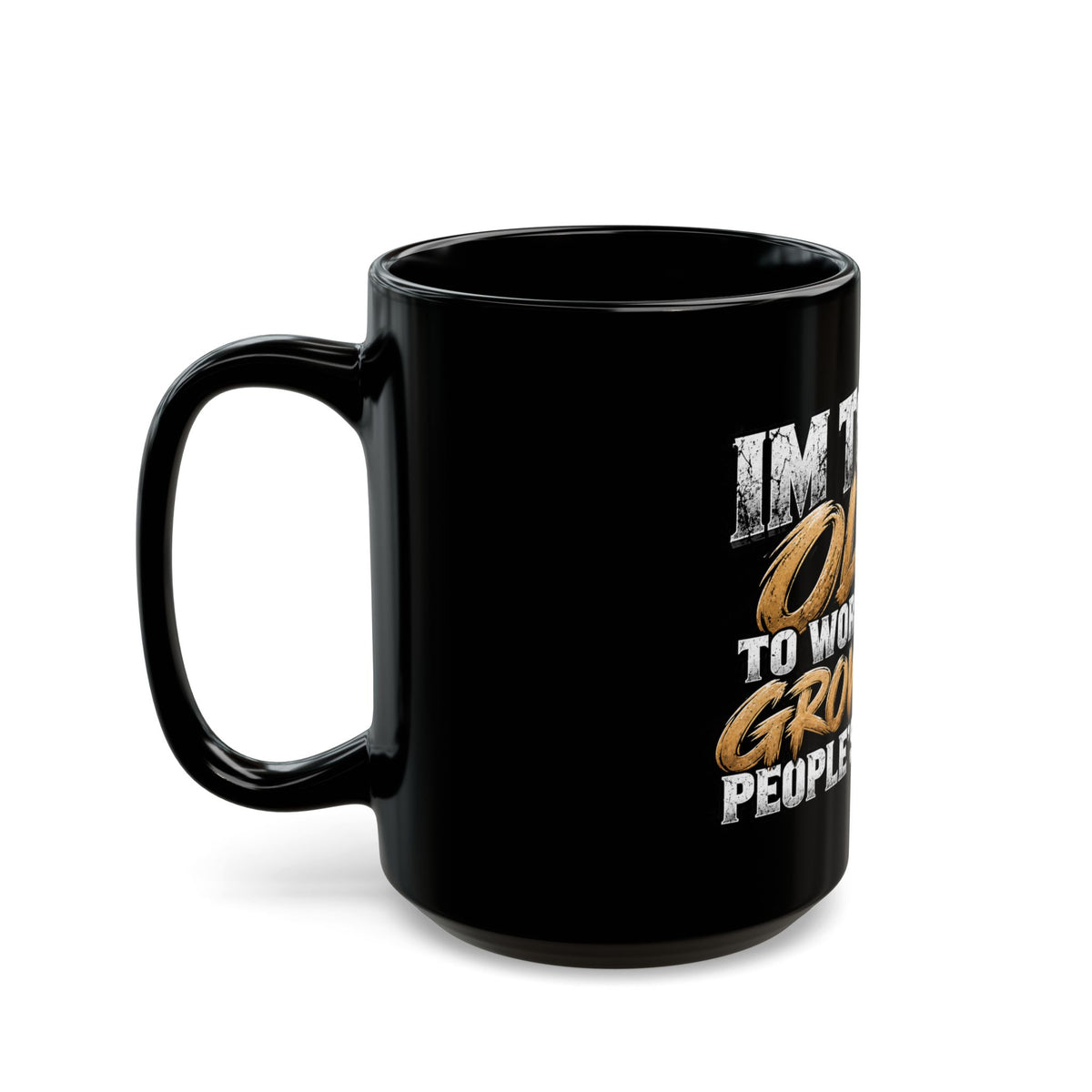 Funny Middle Finger Mug — "I'm Too Old to Worry About Grown Ass People's Feelings"
