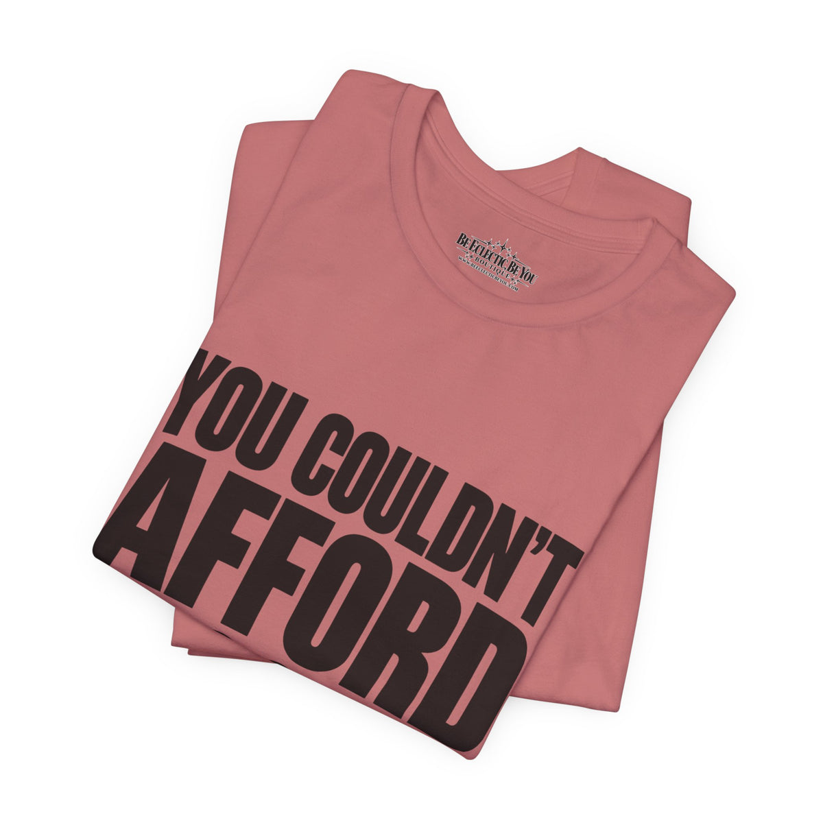 You Couldn't Afford This Shirt Funny Quote T-Shirt
