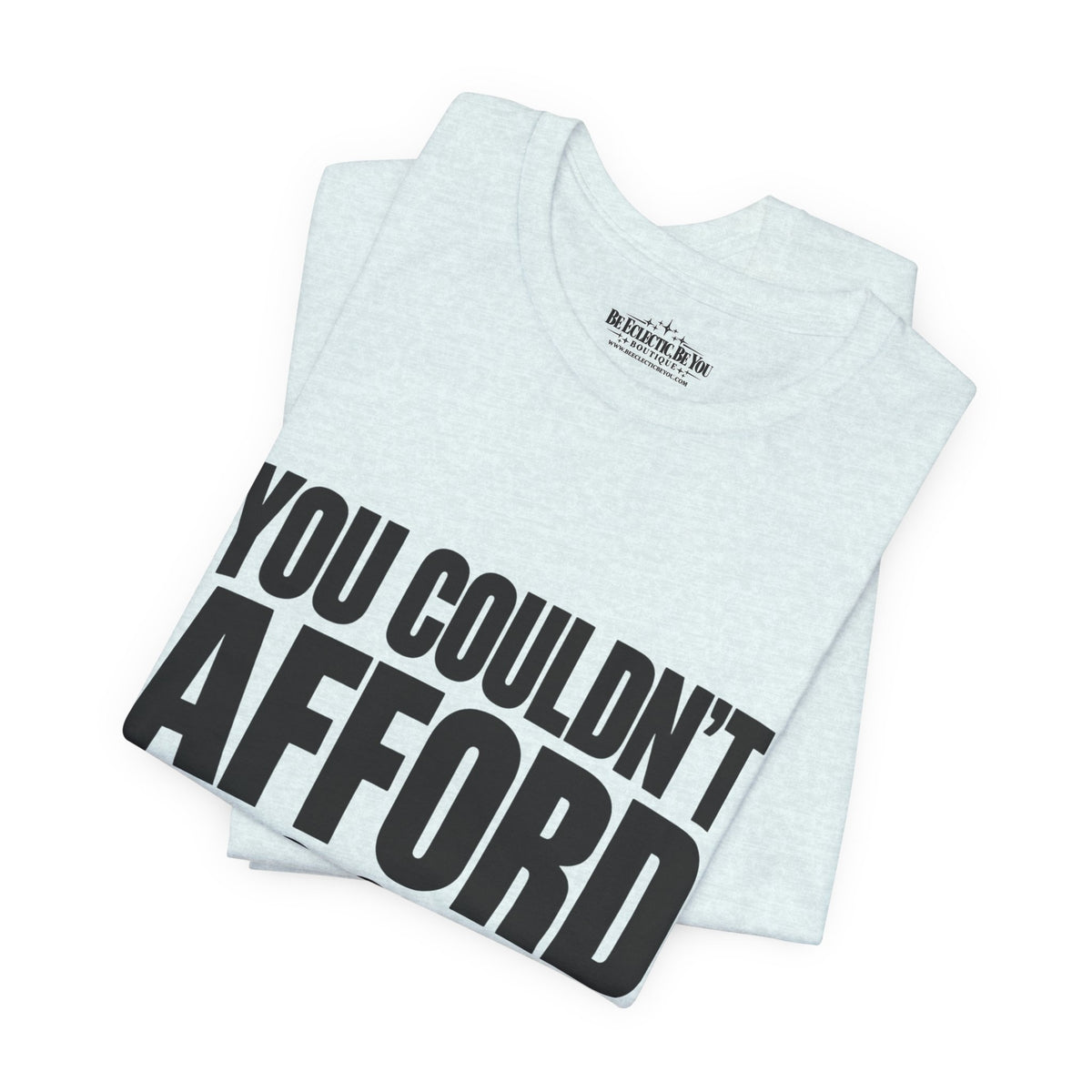 You Couldn't Afford This Shirt Funny Quote T-Shirt