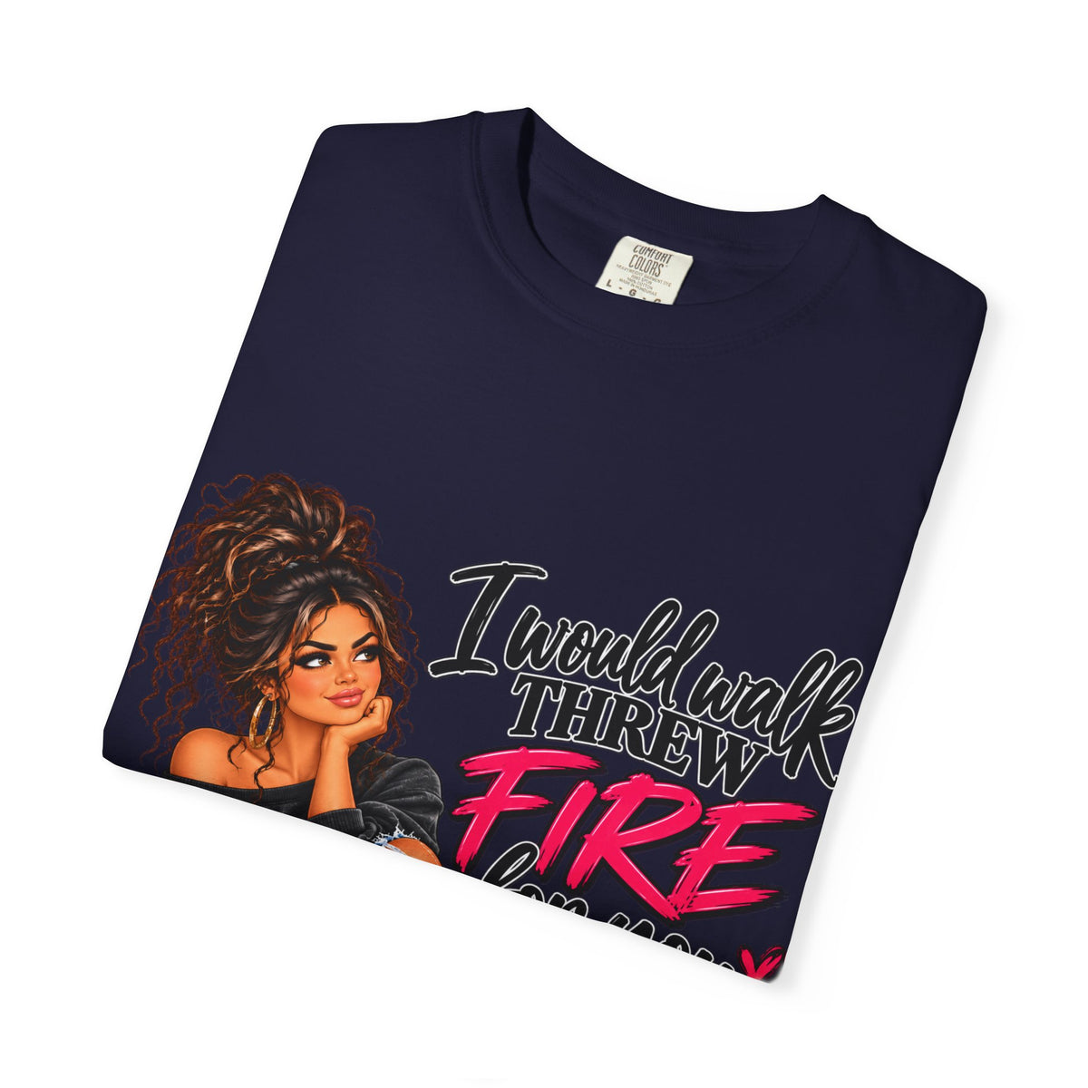 Graphic Tee — "I Would Walk Through Fire for You But I Don't Have The Shoes" Girl Illustration