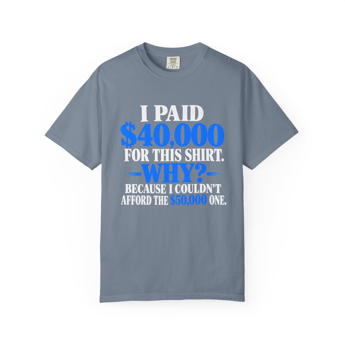 I Paid 40,000 For This Shirt T-Shirt — Funny Statement Graphic Tee