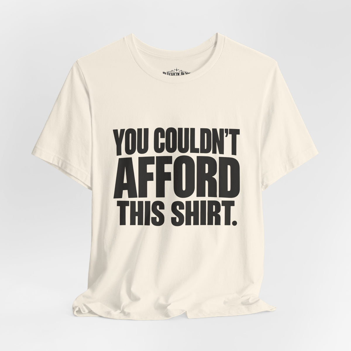 You Couldn't Afford This Shirt Funny Quote T-Shirt
