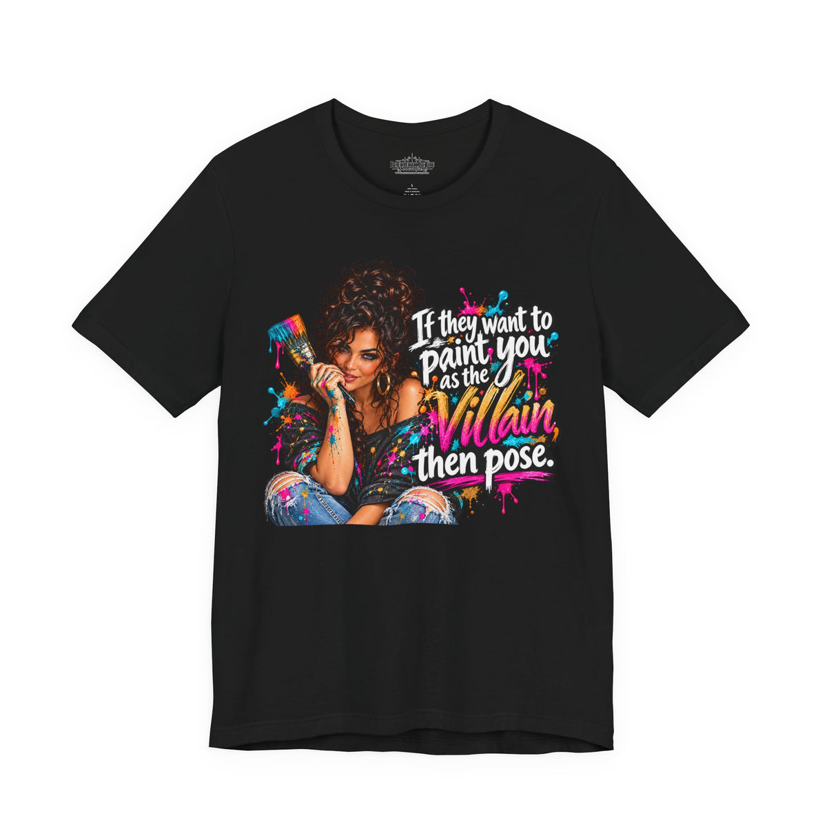 “If They Want to Paint You Villain, Then Pose” Artistic Quote T-Shirt