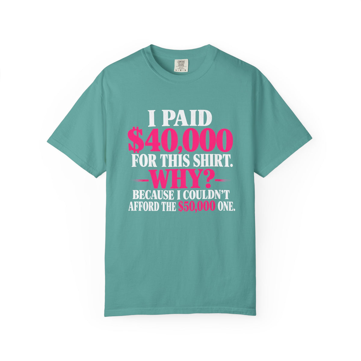 I Paid 40,000 For This Shirt T-Shirt — Funny Luxury Joke Tee