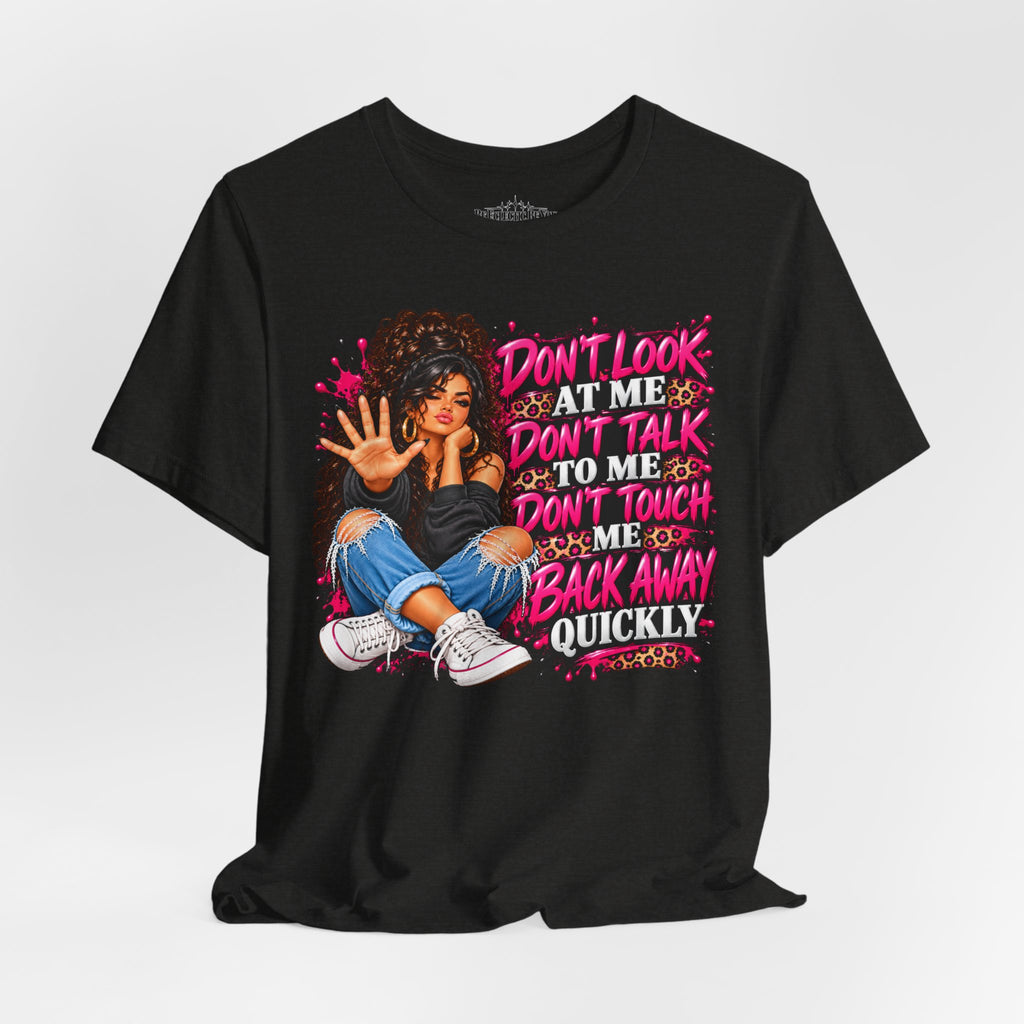 Don’t Look at Me Don’t Talk to Me Graphic T-Shirt