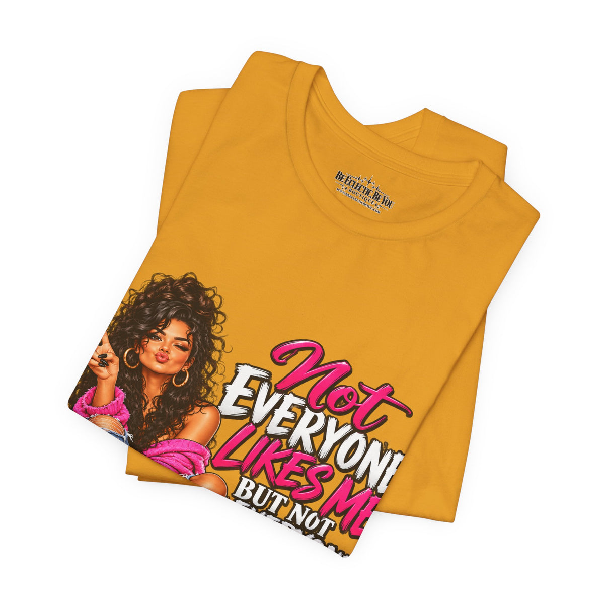 Not Everyone Likes Me But Everyone Has Good Taste Graphic Tee