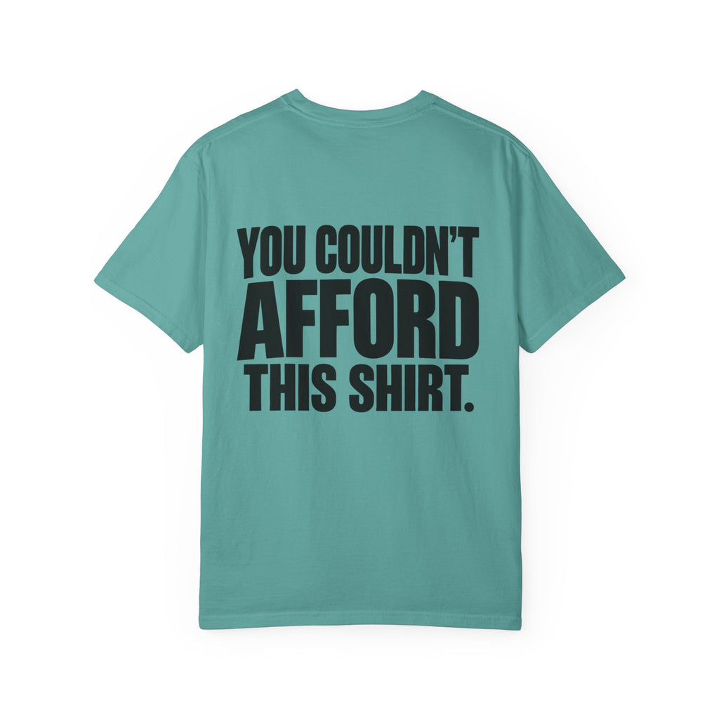 T-Shirt — "You Couldn't Afford This Shirt." Bold Graphic Tee