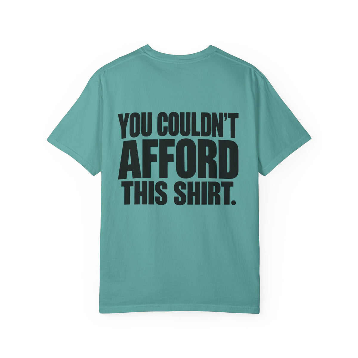 T-Shirt — "You Couldn't Afford This Shirt." Bold Graphic Tee