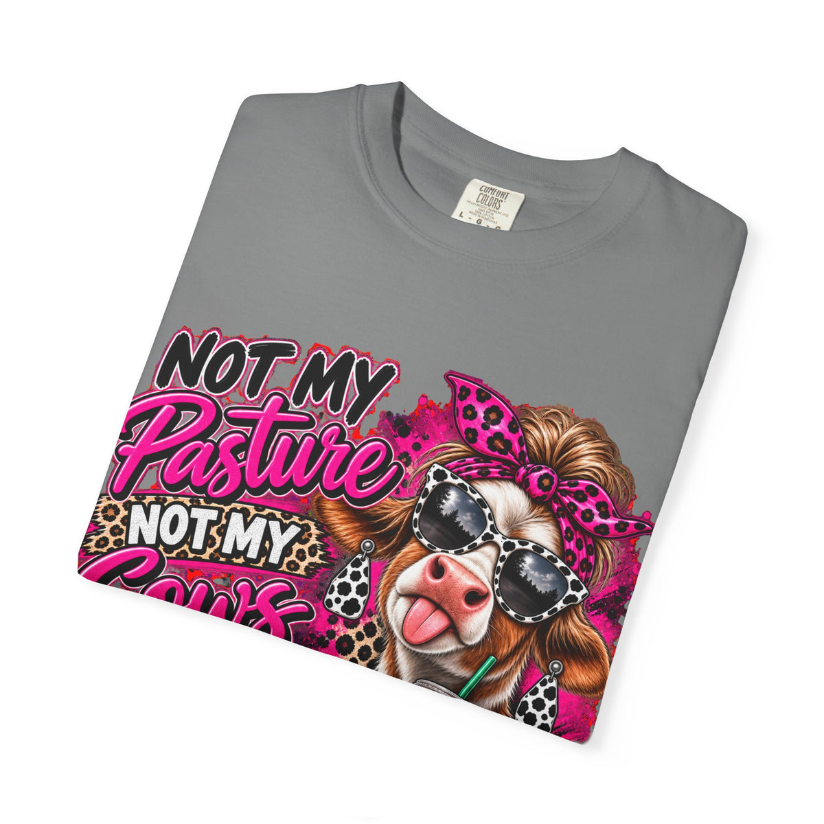 Cow Graphic T-Shirt — “Not My Pasture, Not My Cows, Not My Bullsh!t Today” Bold Cow Design