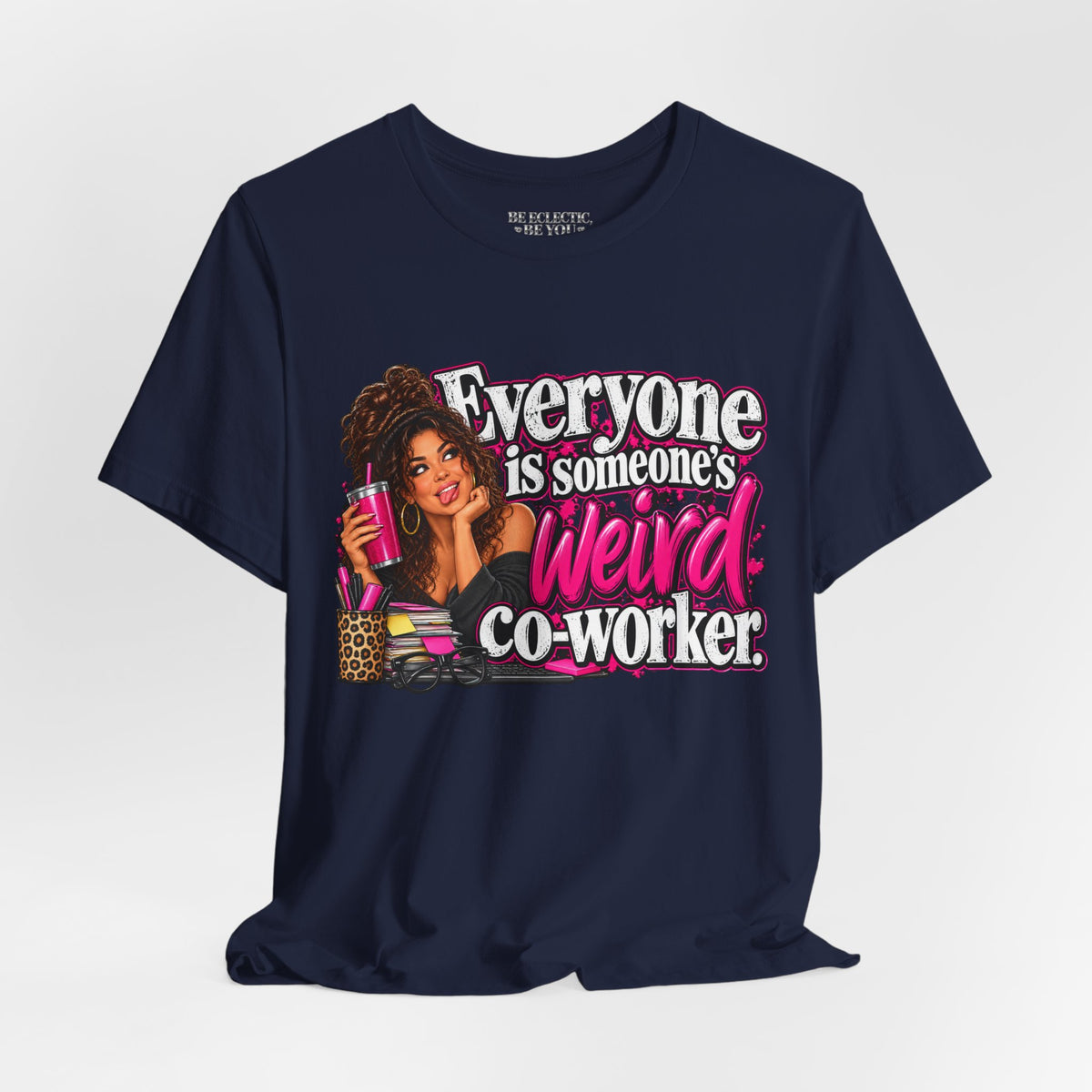 Everyone Is Someone’s Weird Co-Worker T-Shirt