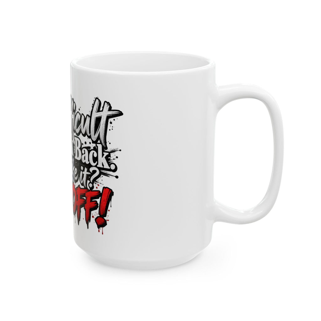 Funny Sarcastic “Too Difficult and I Talk Back” Ceramic Mug