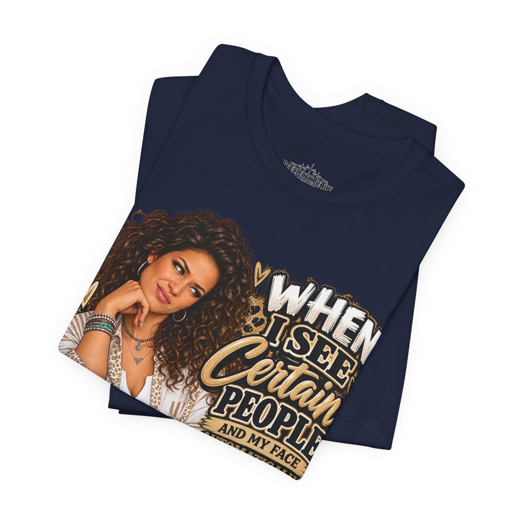 When I See Certain People Funny Sassy Women’s Graphic T-Shirt