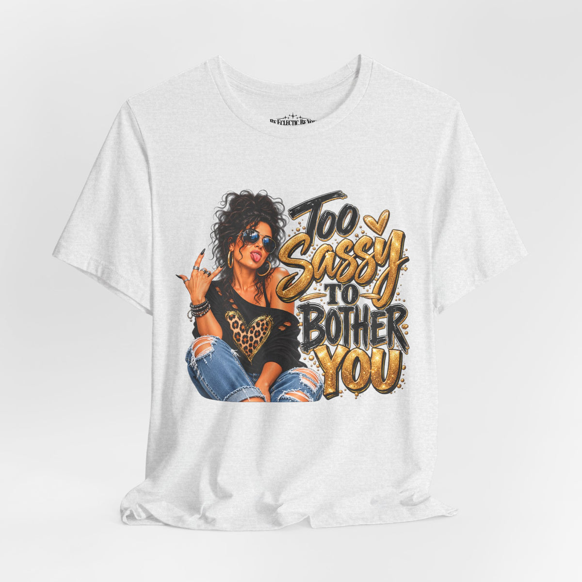 Too Sassy to Bother You Graphic T-Shirt