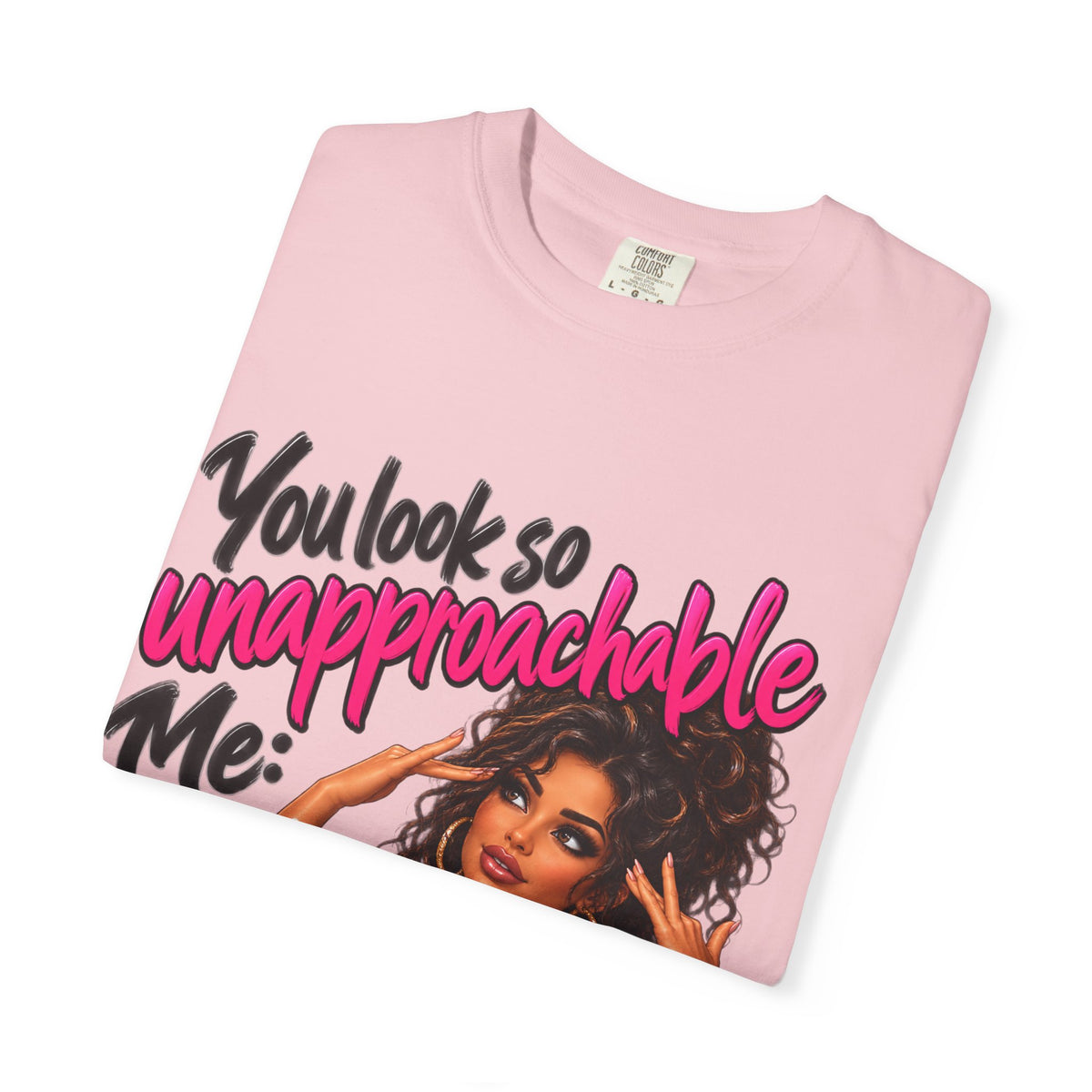 You Look So Unapproachable T-Shirt — Sassy Graphic Tee for Confident Women