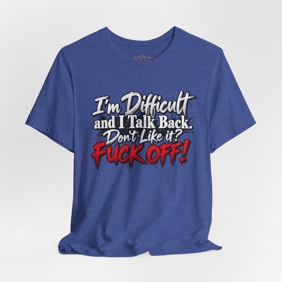 I'm Difficult and I Talk Back Funny Sarcastic Graphic T-Shirt