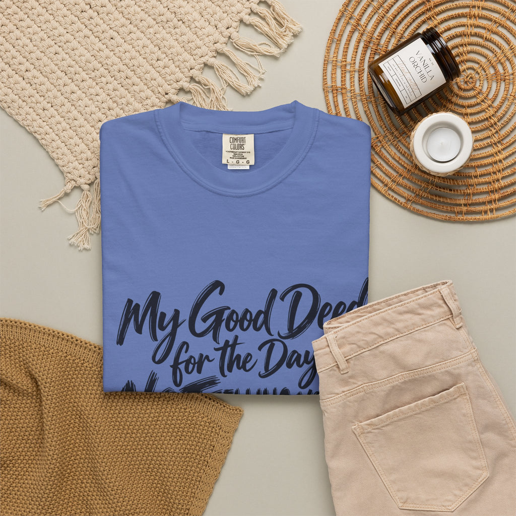T-Shirt — "My Good Deed for the Day is NOT Telling You to Shut the F*** Up" Graphic Tee