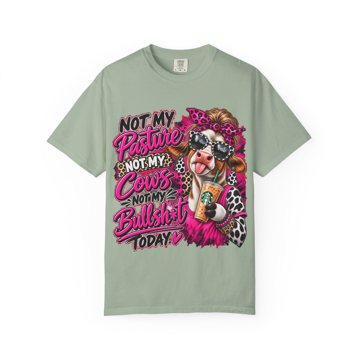 Cow Graphic T-Shirt — “Not My Pasture, Not My Cows, Not My Bullsh!t Today” Bold Cow Design