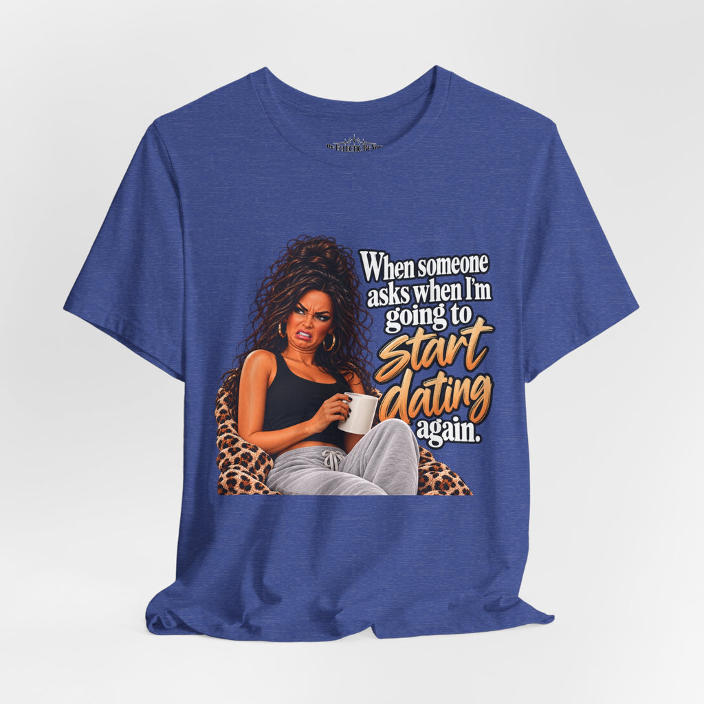 Start Dating Again Funny Dating Humor T-Shirt