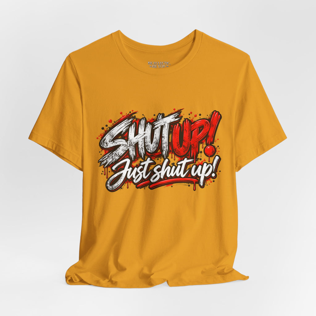 Shut Up Just Shut Up Graphic T-Shirt