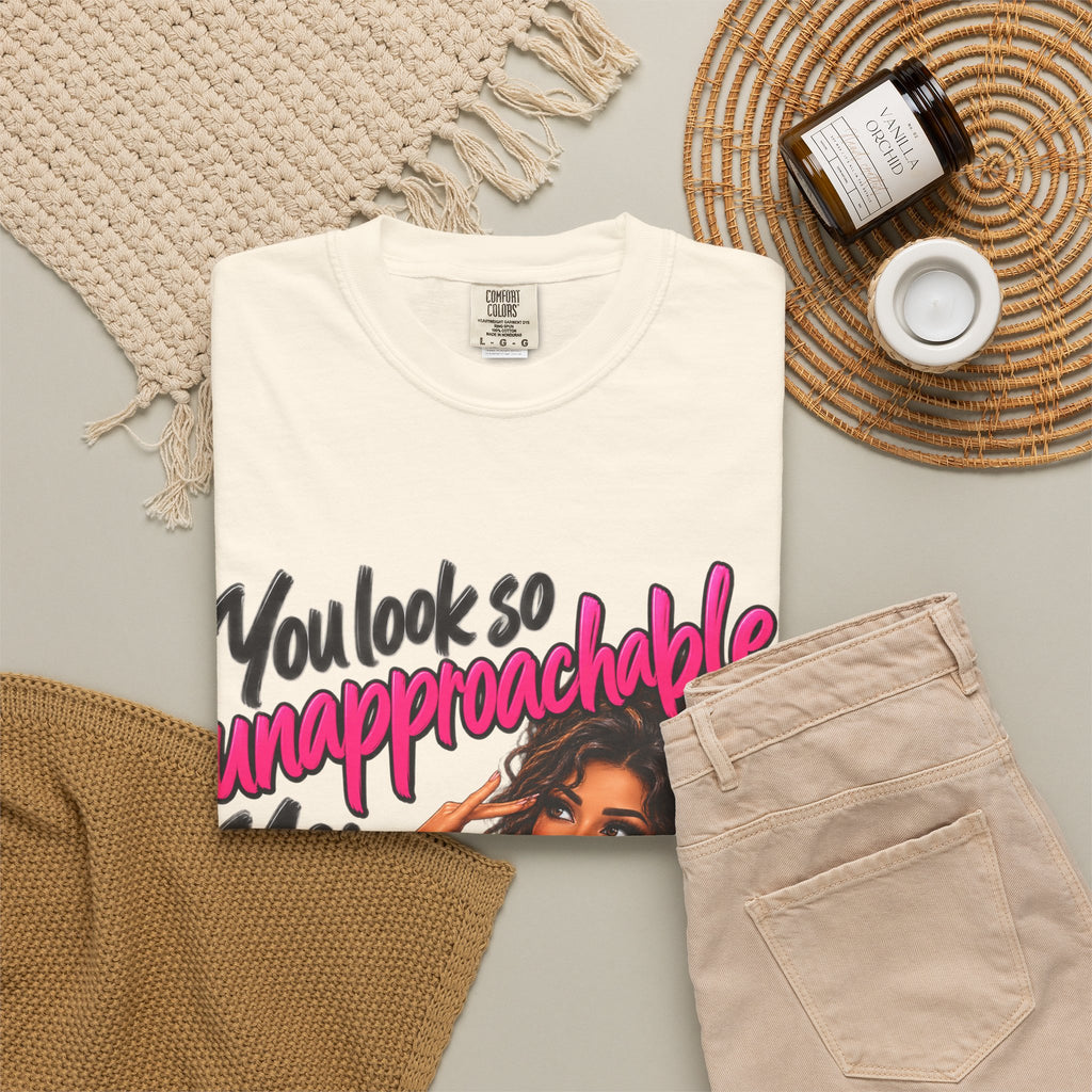 You Look So Unapproachable T-Shirt — Sassy Graphic Tee for Confident Women