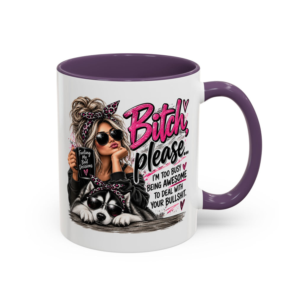 Bitch Please Coffee Mug – Sassy Woman & Husky Accent Mug, "I'm Too Busy Being Awesome" Gift for Friends