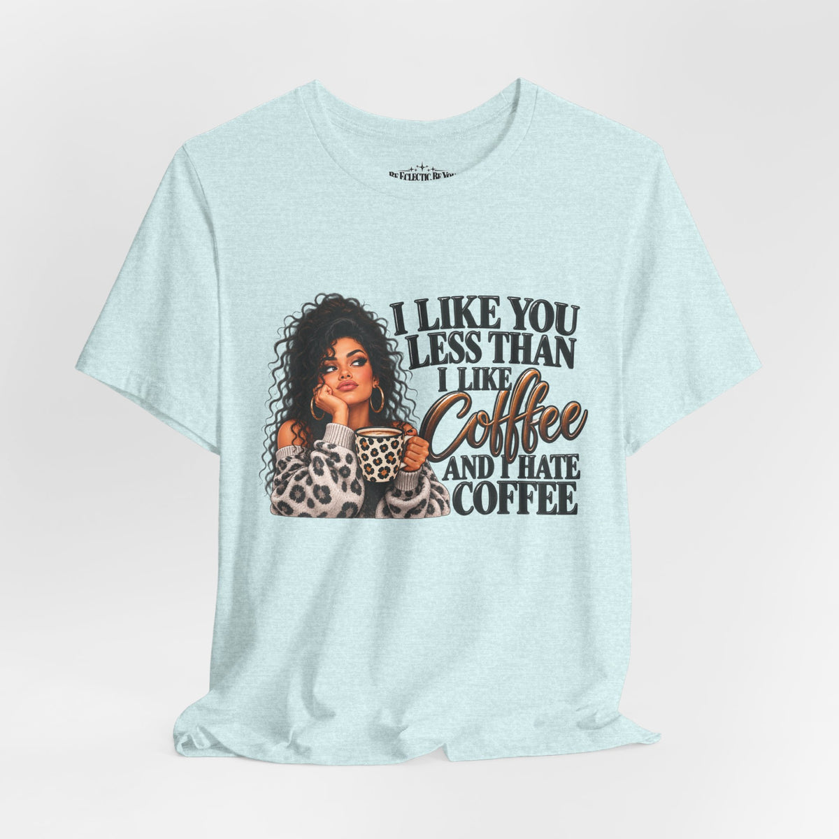 I Like You Less Than Coffee T-Shirt