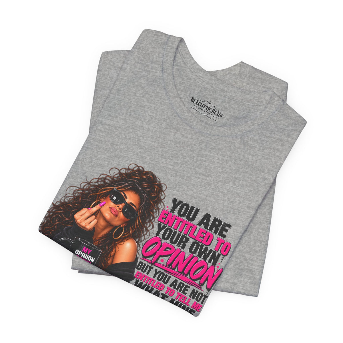 You Are Entitled to Your Own Opinion Graphic Tee