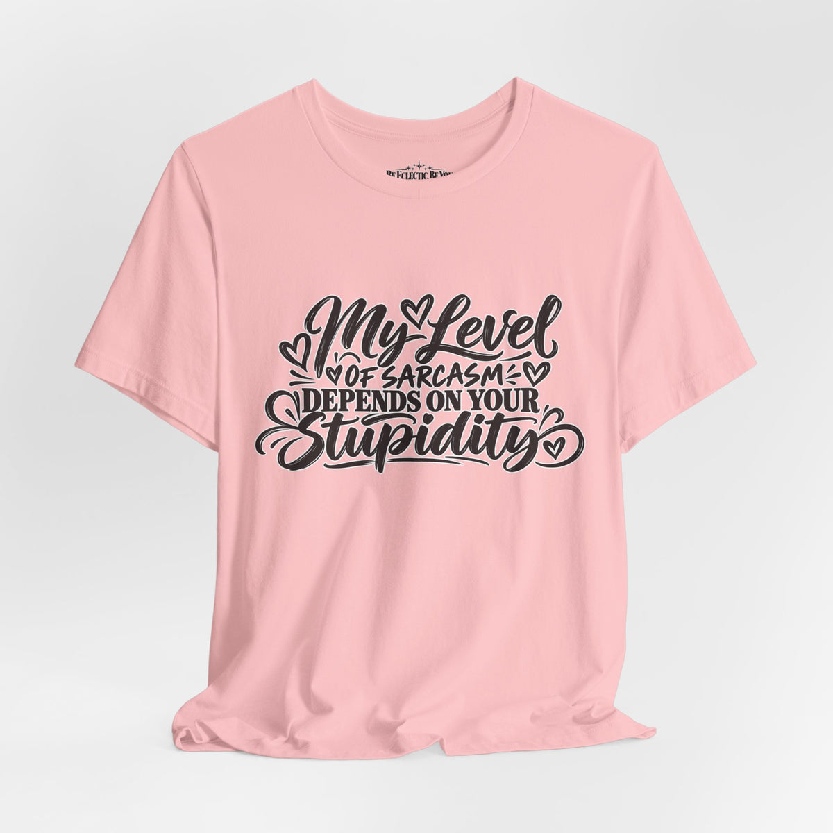 My Level of Sarcasm Depends on Your Stupidity T-Shirt