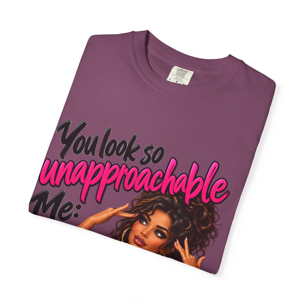 You Look So Unapproachable T-Shirt — Sassy Graphic Tee for Confident Women
